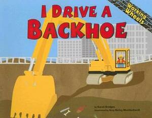 I Drive a Backhoe by Sarah Bridges, Amy Bailey Muehlenhardt