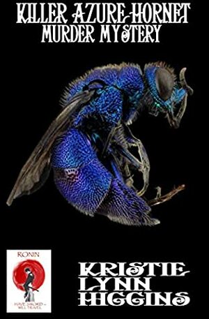 Killer Azure Hornet Murder Mystery (Ronin Flash Fiction Book 6) by Kristie Lynn Higgins