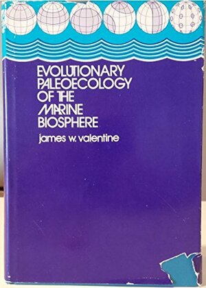 Evolutionary Palaeoecology of the Marine Biosphere by James W. Valentine