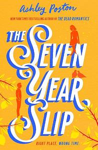 The Seven Year Slip by Ashley Poston