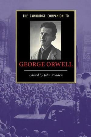 The Cambridge Companion to George Orwell by John Newsinger, Michael Levenson, Morris Dickstein, Robert Conquest, Jonathan Rose, Gordon Bowker, Bernard Crick, Christopher Hitchens, Margery Sabin, John Rodden, William E. Cain, Erika Gottlieb, Ian Williams, Neil McLaughlin, John Rossi