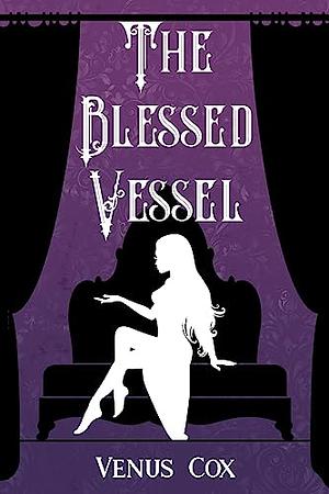 The Blessed Vessel by Venus Cox