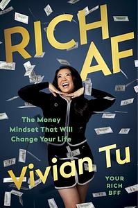 Rich AF: The Winning Money Mindset That Will Change Your Life by Vivian Tu