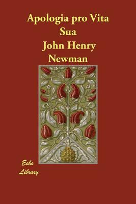 Apologia pro Vita Sua by John Henry Newman