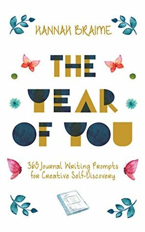The Year of You: 365 Journal Writing Prompts for Creative Self-Discovery by Hannah Braime