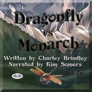 Dragonfly vs Monarch: Book Two by Charley Brindley