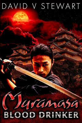 Muramasa: Blood Drinker: A Supernatural Mystery of Feudal Japan by David V. Stewart