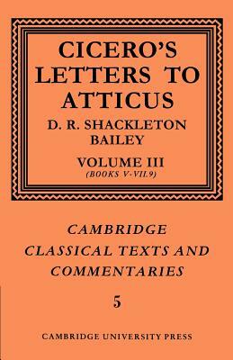 Cicero: Letters to Atticus: Volume 3, Books 5-7.9 by D. R. Shackleton-Bailey, Marcus Tullius Cicero