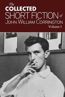 Collected Short Fiction of John William Corrington by Robert Corrington Corrington, John William Corrington