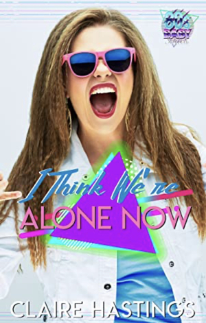 I Think We're Alone Now by Claire Hastings