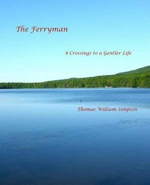 The Ferryman: 8 Crossings to a Gentler Life by Thomas William Simpson