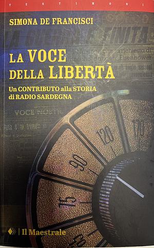 La voce della libertà. Un contributo alla storia di Radio Sardegna by Simona De Francisci