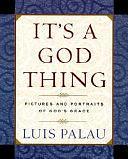 It's a God Thing: Pictures and Portraits of God's Grace by Luis Palau, Mike Yorkey