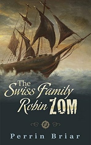 The Swiss Family RobinZOM Book 2 by Perrin Briar