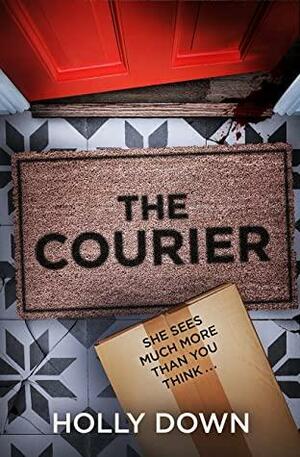 The Courier: The most gripping, page-turning psychological suspense of 2021 by Holly Down