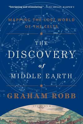 The Discovery of Middle Earth: Mapping the Lost World of the Celts by Graham Robb