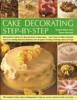 Cake Decorating: Step-By-Step by Sarah Maxwell, Angela Nilsen
