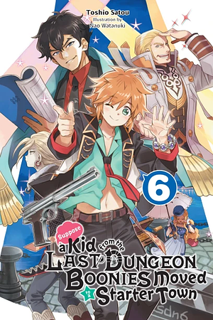 Suppose a Kid from the Last Dungeon Boonies Moved to a Starter Town, Vol. 6 (light novel) by Toshio Satou