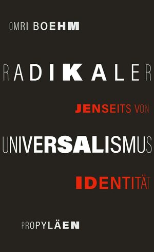 Radikaler Universalismus. Jenseits von Identität by Omri Boehm
