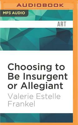 Choosing to Be Insurgent or Allegiant: Symbols, Themes, & Analysis of the Divergent Trilogy by Valerie Estelle Frankel