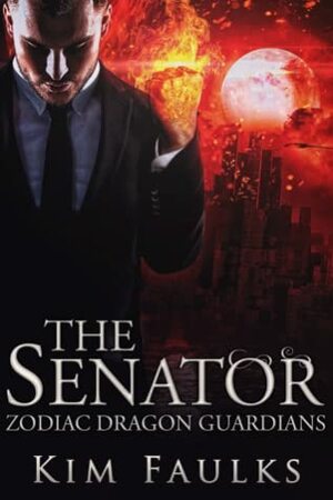 The Senator (Zodiac Dragon Guardians, #11) by Kim Faulks