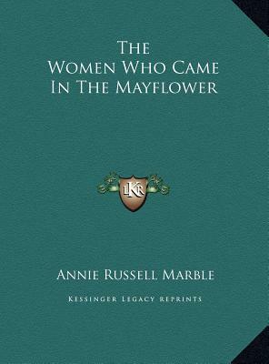 The Women Who Came In The Mayflower by Annie Russell Marble