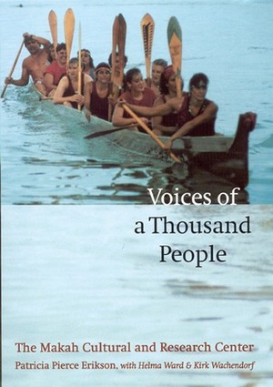 Voices of a Thousand People: The Makah Cultural and Research Center by Patricia Pierce Erikson, Janine Bowechop