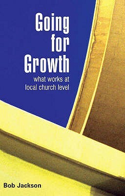 Going for Growth: What Works at Local Church Level by Bob Jackson