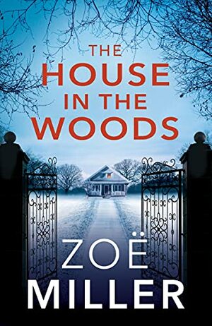 The House in the Woods by Zoë Miller