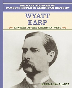 Wyatt Earp: Lawman of the American West by Magdalena Alagna