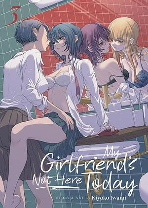 My Girlfriend's Not Here Today Vol. 3 by Kiyoko Iwami