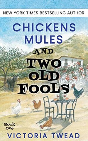 Chickens, Mules and Two Old Fools: Tuck into a Slice of Andalucían Life by Victoria Twead