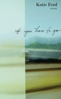 If You Have to Go: Poems by Katie Ford
