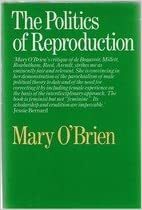 The Politics of Reproduction by Mary O'Brien