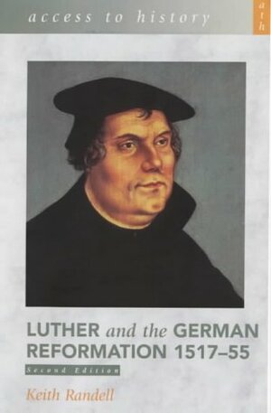 Luther and the German Reformation 1517-55 by Keith Randell