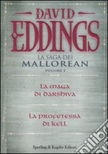 La saga dei Mallorean Volume Two: La maga di Darshiva / La profetessa di Kell by David Eddings