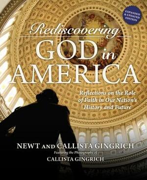 Rediscovering God in America: Reflections on the Role of Faith in Our Nation's History and Future by Newt Gingrich, Callista Gingrich