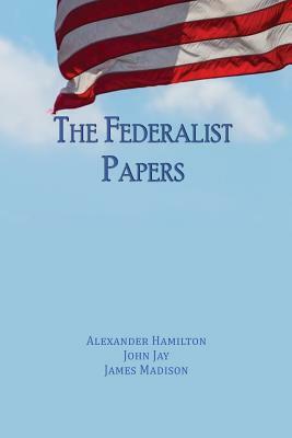 The Federalist Papers: Unabridged Edition by John Jay, Alexander Hamilton, James Madison