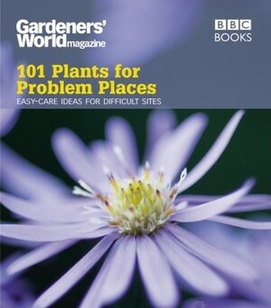 101 Plants for Problem Places: Easy-Care Ideas for Difficult Sites by Martyn Cox