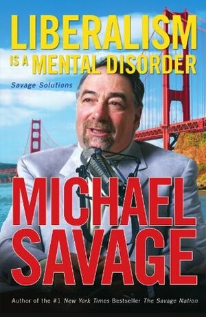 Liberalism is a Mental Disorder by Michael Savage