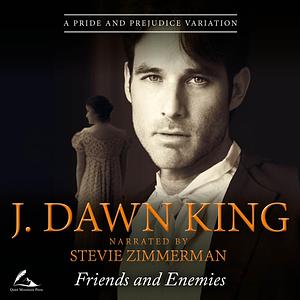 Friends and Enemies: A Pride and Prejudice Variation by J. Dawn King