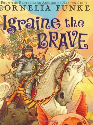 Igraine the Brave by Cornelia Funke