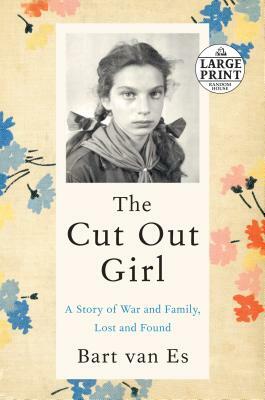 The Cut Out Girl: A Story of War and Family, Lost and Found by Bart van Es