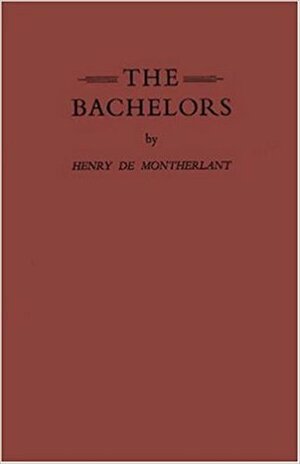 The Bachelors by Henry de Montherlant