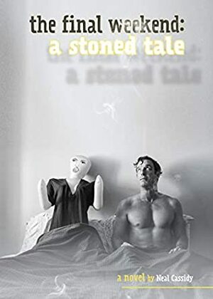 The Final Weekend: A Stoned Tale by Neal Cassidy