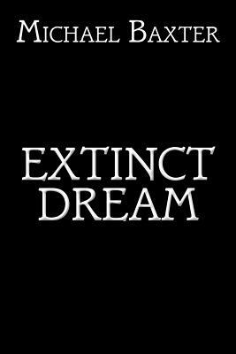 Extinct Dream by Michael Baxter