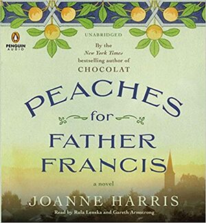 Peaches for Father Francis: A Novel by Joanne Harris