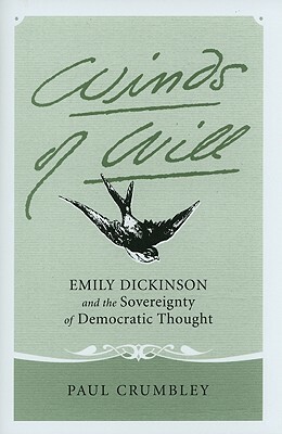 Winds of Will: Emily Dickinson and the Sovereignty of Democratic Thought by Paul Crumbley