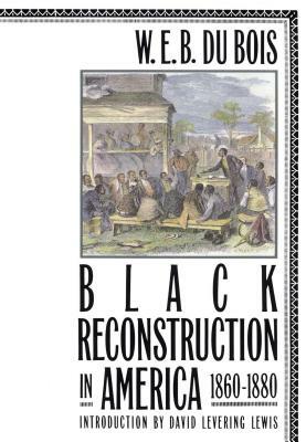 Black Reconstruction in America 1860-1880 by W.E.B. Du Bois