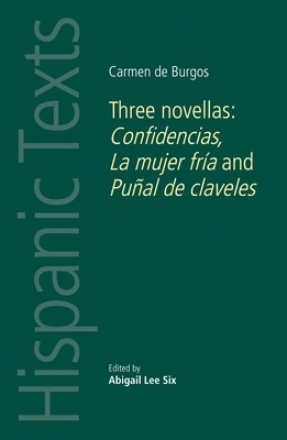 Carmen de Burgos: Three Novellas: Confidencias, La Mujer Fría and Puñal de Claveles by 